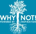 WHY NOT! POWERED BY INSPIRATION